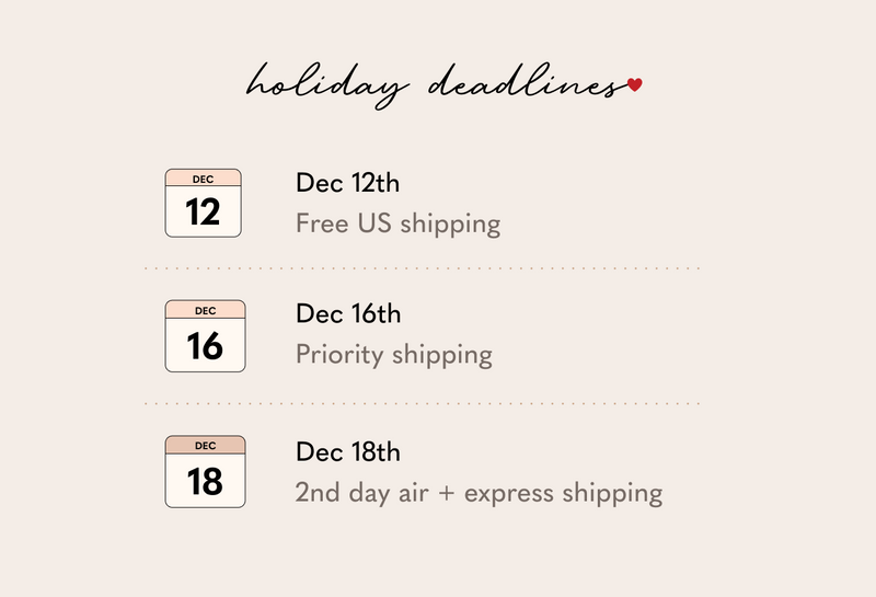 Holiday shipping deadlines Dec 12 Free shipping - Dec 16 Priority Shipping - Dec 18 express shipping